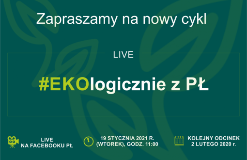 Na ciemnozielonym tle biały napis: zapraszamy na nowy cykl live, w drugim rzędzie Ekologicznie z PŁ z wyróżnionymi literami EKO.